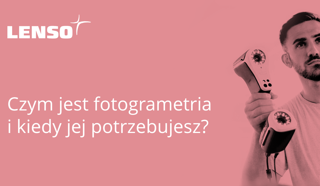 Czym jest fotogrametria i dlaczego jej potrzebujesz?