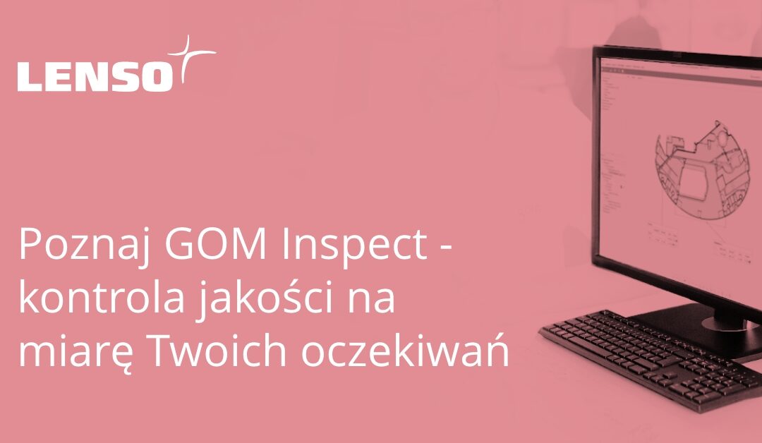 GOM Inspect kontrola jakości na miarę Twoich oczekiwań
